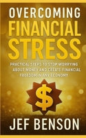 Overcoming Financial Stress: Practical Steps to Stop Worrying About Money and Create Financial Freedom in Any Economy B0FR25HN1T Book Cover