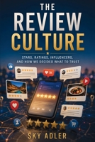 The Review Culture: Stars, Ratings, Influencers, and How We Decided What to Trust B0H5JHC8LL Book Cover