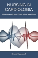 NURSING IN CARDIOLOGIA: Manuale pratico per l'Infermiere Specialista (Italian Edition) B0FK6ZHRCL Book Cover