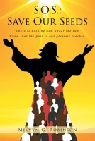 S.O.S.: Save Our Seeds: "There is nothing new under the sun." Know that the past is our greatest teacher. B0CC3VVWQF Book Cover