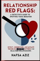 Relationship Red Flags: A Detective’s Guide to Spotting Toxic Behavior: Detect, Understand, and Navigate Troubling Patterns for Healthier Relationships B0DZ6PTZ62 Book Cover