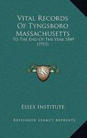 Vital Records Of Tyngsboro Massachusetts: To The End Of The Year 1849 1166287963 Book Cover