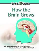 How the Brain Grows (Brain Works) 0791089460 Book Cover