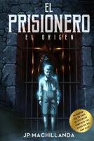 El Prisionero (La Saga): El Origen 1530670896 Book Cover
