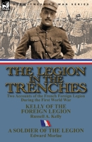 The Legion in the Trenches: Two Accounts of the French Foreign Legion During the First World War 0857069632 Book Cover