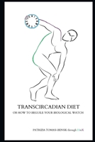 Transcircadian Diet: Or How to Beguile Your Biological Watch B08L7QKRWZ Book Cover