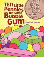 Ten Little Pennies for Some Bubble Gum 1450093779 Book Cover
