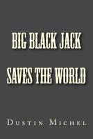 Big Black Jack Saves the World 1530511119 Book Cover