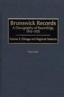 Brunswick Records: A Discography of Recordings, 1916-1931<br> Volume 3: Chicago and Regional Sessions (Discographies) 0313318689 Book Cover