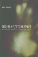 Ghosts of Futures Past: Spiritualism and the Cultural Politics of Nineteenth-Century America 0520274539 Book Cover