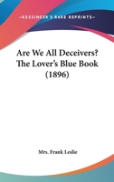 Are We All Deceivers?: The Lover's Blue Book 1164579681 Book Cover