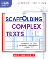 Scaffolding Complex Texts: How to Plan and Teach for Deeper Comprehension in Grades 5–8 B0GPFF1ZY1 Book Cover