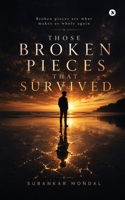 THOSE BROKEN PIECES THAT SURVIVED: broken pieces are what makes us whole again B0H9S7XQJP Book Cover