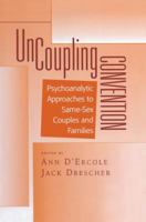 Uncoupling Convention: Psychoanalytic Approaches to Same-Sex Couples and Families (Bending Psychoanalysis Book Series) 0881632384 Book Cover