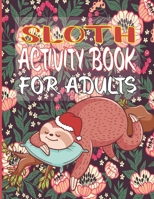 Sloth Activity Books For Adults: Cute Sloth Activity Pages For Boys And Girls, Including Coloring, Word Search, Dot To Dot, Maze Puzzles, Sudoku And More ! B08R215YHS Book Cover