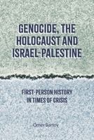 Genocide, the Holocaust and Israel-Palestine: First-Person History in Times of Crisis 1350332313 Book Cover