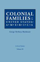 Colonial Families of the United States of America. in Seven Volumes. Volume III 0806319410 Book Cover