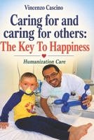 CARING FOR AND CARING FOR OTHERS: THE KEY TO HAPPINESS: Humanization of Care B0HDFB622W Book Cover