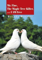 Mr. Fine, the Maple Tree Killer, and I Am Free 1984588214 Book Cover