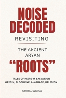 Noise Decoded: Revisiting The Ancient Aryan “Roots” B0FP3MRCWN Book Cover