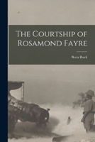 The Courtship of Rosamond Fayre [microform] 1014283124 Book Cover