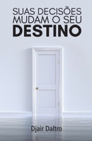 Suas decisões mudam o seu destino (Portuguese Edition) 6585343220 Book Cover