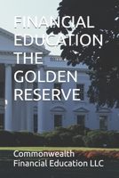 FINANCIAL EDUCATION THE GOLDEN RESERVE B0FFBDRTWM Book Cover
