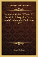 Sermoens Varios, E Tomo III Do M. R. P. Pregador Geral, And Cronista Mor Do Reyno (1689) 1120703433 Book Cover