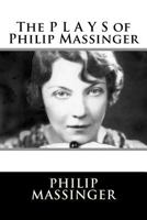 The Plays of Philip Massinger 1241111022 Book Cover