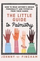 The Little Guide to Palmistry: How to Read Anyone's Unique Personality and Potential from Their Hands 1786787768 Book Cover