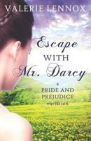 Escape with Mr. Darcy: a Pride and Prejudice variation 179194423X Book Cover