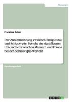 Der Zusammenhang zwischen Religiosität und Schizotypie. Besteht ein signifikanter Unterschied zwischen Männern und Frauen bei den Schizotypie-Werten? 366821378X Book Cover