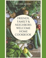 Friends, Family & Neighbors: Welcome Home Cookbook B08VCL54QL Book Cover