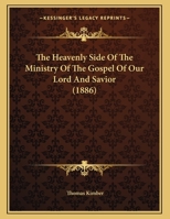 The Heavenly Side Of The Ministry Of The Gospel Of Our Lord And Savior (1886) 1166899209 Book Cover