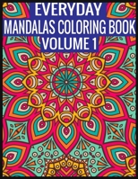 Everyday Mandalas Coloring Book Volume 1: 100 Page with one side s mandalas illustration Adult Coloring Book Mandala Images Stress Management Coloring ... book over brilliant designs to color 1697412955 Book Cover