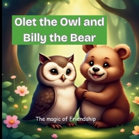 Olet the Owl and Billy the Bear: The Magic of Friendship B0FM38RR2H Book Cover