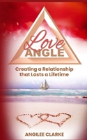 Love Angle: Creating a Relationship that Lasts a Life Time B0FDR9LGF1 Book Cover