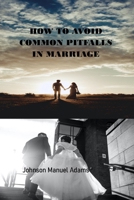 HOW TO AVOID COMMON PITFALLS IN MARRIAGE B0CP8G3TBY Book Cover