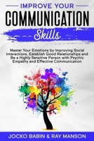 Improve Your Communication Skills: Master Your Emotions by Improving Social Interactions. Establish Good Relationships and Be a Highly Sensitive ... (Empath Strategies for Your Conversations) B085K8N61K Book Cover