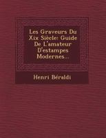 Les Graveurs Du XIX Siecle: Guide de L'Amateur D'Estampes Modernes... 1249476534 Book Cover