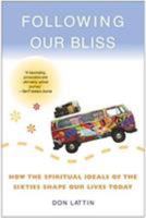 Following Our Bliss: How the Spiritual Ideals of the Sixties Shape Our Lives Today 0060093943 Book Cover