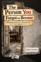 The person you...The Person You Forgot to Become: Reclaiming the Parts of Yourself You Left Behind B0H9YCFQ9L Book Cover