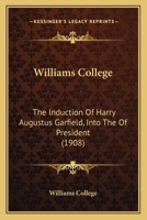 Williams College: The Induction Of Harry Augustus Garfield, Into The Of President 1120957605 Book Cover