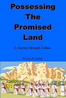 Possessing the Promised Land: A Journey through Joshua 1490536787 Book Cover