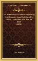 Die Altfranzosische Prosaubersetzung Von Brendans Meerfahrt Nach Der Pariser Handschrift Nat. Bibl. Fr. 1553 (1900) 1166782077 Book Cover