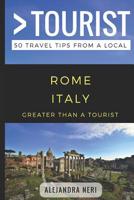 Greater Than a Tourist- Rome Italy: 50 Travel Tips from a Local 1980601879 Book Cover