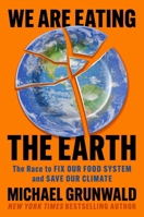 We Are Eating the Earth: The Race to Fix Our Food System and Save Our Climate 1982160071 Book Cover