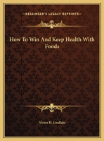 How To Win And Keep Health With Foods 1428656774 Book Cover