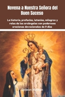 Novena a Nuestra Señora del Buen Suceso: La historia, profecías, letanías, milagros y roles de los arcángeles con poderosas oraciones devocionales de 9 días (Spanish Edition) B0F38H8MJX Book Cover