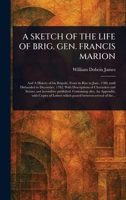 A Sketch of the Life of Brig. Gen. Francis Marion 1022959662 Book Cover
